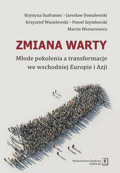 Zmiana warty. Młode pokolenia a transformacje we wschodniej Europie i Azji - Szafraniec Krystyna, Domalewski Jarosław, Szymborski Paweł, Wasielewski Krzysztof, Wernerowicz Marcin