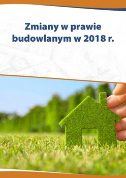 Zmiany w prawie budowlanym w 2018 r - Czajkowska-Matosiuk Katarzyna