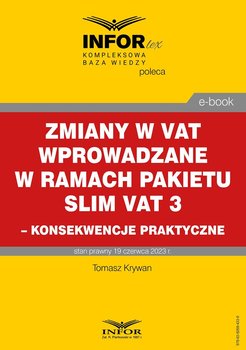 Zmiany w VAT wprowadzane w ramach pakietu SLIM VAT 3 – konsekwencje praktyczne - Krywan Tomasz