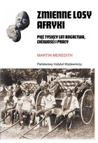 Zmienne losy Afryki. Pięć tysięcy lat bogactwa, chciwości i pracy Meredith Martin