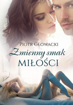 Zmienny smak miłości  - Głowacki Piotr