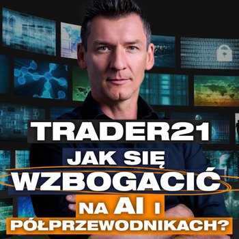 Zmierzch gigantów, nowe technologie, sztuczna inteligencja, półprzewodniki | Trader21 - Przygody Przedsiębiorców - podcast - Gorzycki Adrian, Kolanek Bartosz