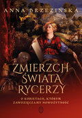 Zmierzch świata rycerzy  - Brzezińska Anna