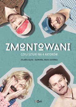 Zmontowani, czyli sztuki na 4 aktorów - Gajda-Zadworna Jolanta, Zatońska Beata