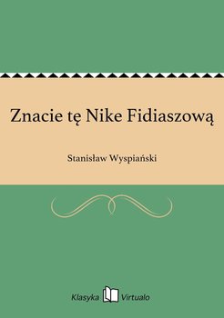 Znacie tę Nike Fidiaszową - Wyspiański Stanisław