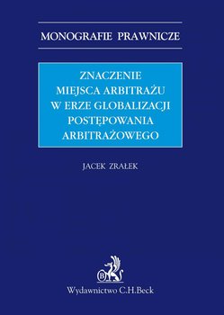 Znaczenie miejsca arbitrażu w erze globalizacji postępowania arbitrażowego - Zrałek Jacek