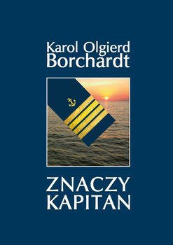 Znaczy Kapitan - Borchardt Karol Olgierd
