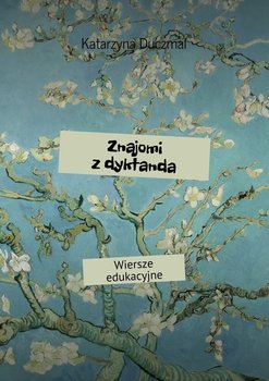 Znajomi z dyktanda. Wiersze edukacyjne - Duczmal Katarzyna