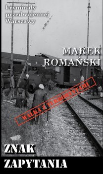 Znak zapytania. Kryminały przedwojennej Warszawy - Romański Marek