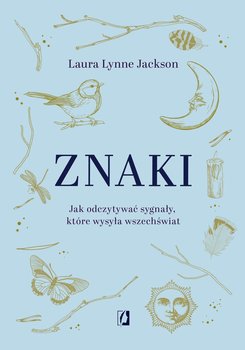 Znaki. Jak odczytywać sygnały, które wysyła wszechświat - Lynne Jackson Laura