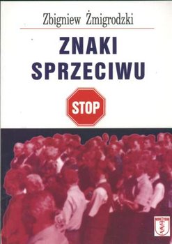 Znaki Sprzeciwu - Żmigrodzki Zbigniew