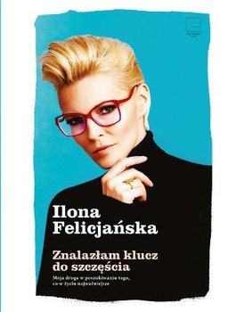 Znalazłam klucz do szczęścia - Felicjańska Ilona