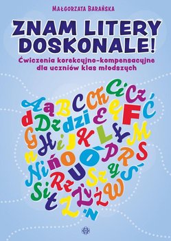 Znam litery doskonale! Ćwiczenia korekcyjno-kompensacyjne dla uczniów klas młodszych - Barańska Małgorzata