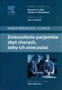 Znieczulenie pacjentów zbyt chorych żeby ich znieczulać - Kohl Benjamin A., Rosenbaum Stanley H.