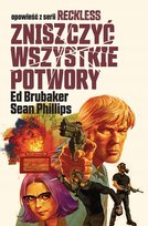 Zniszczyć wszystkie potwory. Reckless. Tom 3 Brubaker Ed, Phillips Sean