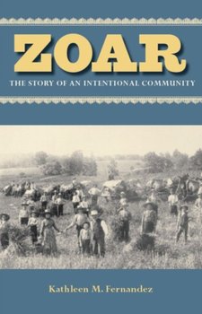 Zoar: The Story of an Intentional Community - Fernandez Kathleen M.