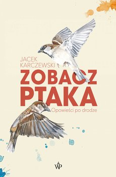 Zobacz ptaka. Opowieści po drodze - ebook epub - Karczewski Jacek