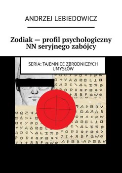 Zodiak — profil psychologiczny NN seryjnego zabójcy - Lebiedowicz Andrzej