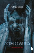 Zofiówka. Przebudzenie zła Justyna Jelińska
