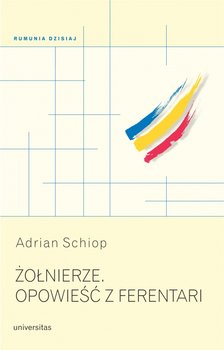 Żołnierze. Opowieść z Ferentari - Schiop Adrian