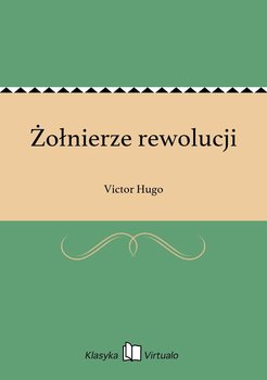 Żołnierze rewolucji - Hugo Victor