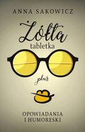 Żółta tabletka plus. Opowiadania i humoreski - Sakowicz Anna