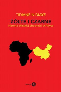 Żółte i czarne. Historia chińskiej obecności w Afryce - N'Diaye Tidiane