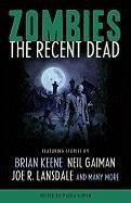 Zombies: The Recent Dead - Gaiman Neil, Keene Brian, Lansdale Joe R., Schow David J., Smith Michael Marshall, Brooks Max