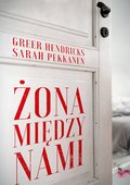 Żona między nami - Hendricks Greer, Pekkanen Sarah