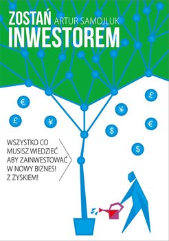 Zostań inwestorem czyli sztuka podejmowania dobrych decyzji finansowych - Samojluk Artur