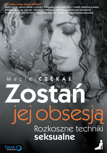 Zostań jej obsesją. Rozkoszne techniki seksualne - Czekaj Maciej