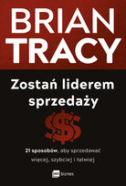 Zostań liderem sprzedaży. 21 sposobów, aby sprzedawać więcej, szybciej i łatwiej Tracy Brian