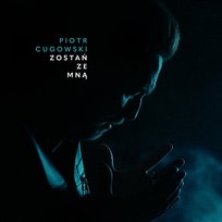 Zostań Ze Mną Piotr Cugowski