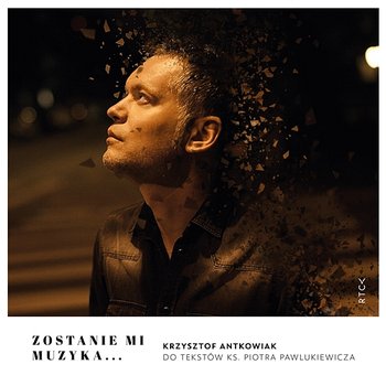 Zostanie mi muzyka… - Krzysztof Antkowiak