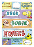 Zrób sobie komiks - Kasiński Piotr, Trojanowski Robert