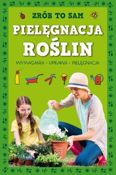 Zrób to sam. Pielęgnacja roślin - Safarzyńska Elżbieta