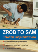 ZRÓB TO SAM PORADNIK MAJSTERKOWICZA Opracowanie zbiorowe