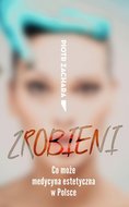 Zrobieni. Co może medycyna estetyczna w Polsce - ebook epub - Zachara Piotr