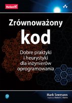 Zrównoważony kod. Dobre praktyki i heurystyki dla inżynierów oprogramowania Seemann Mark