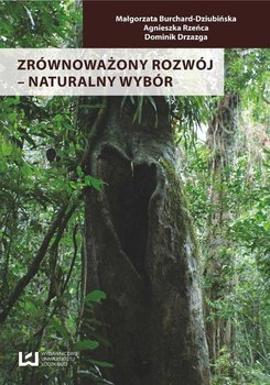 Zrównoważony rozwój ‒ naturalny wybór - Rzeńca Agnieszka, Drzazga Dominik, Burchard-Dziubińska Małgorzata