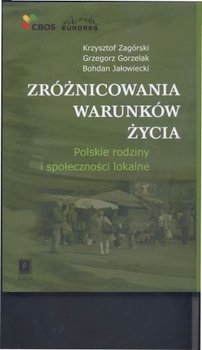 Zróżnicowania Warunków Życia - Zagórski Krzysztof, Gorzelak Grzegorz, Jałowiecki Bohdan