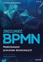 Zrozumieć BPMN. Modelowanie procesów biznesowych. Wydanie 2 rozszerzone Drejewicz Szymon