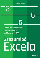 Zrozumieć Excela. Formuły dynamiczne i nowe funkcje w Microsoft 365 Gonet Maciej