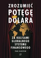 Zrozumieć potęgę dolara. Za kulisami globalnego systemu finansowego Paul Blustein