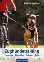 Zughundetraining. Expertenwissen Hundeausbildung Oertel & Spörer