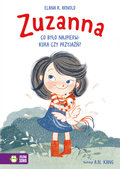 Zuzanna. Co było najpierw: kura czy przyjaźń? - Arnold Elana K.