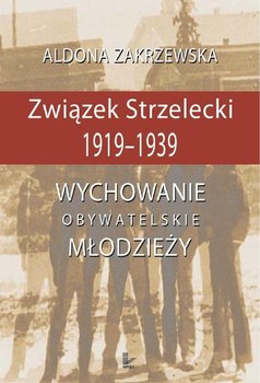 Związek strzelecki 1919-1939 - Zakrzewska Aldona