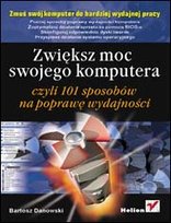 Zwiększ moc swojego komputera czyli 101 sposobów na poprawę wydajności Danowski Bartosz