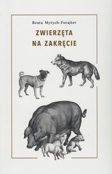 Zwierzęta na zakręcie - Mytych-Forajter Beata