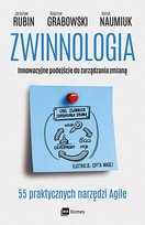 Zwinnologia. Innowacyjne podejście do zarządzania zmianą Rubin Jarosław, Grabowski Wiesław, Naumiuk Marek